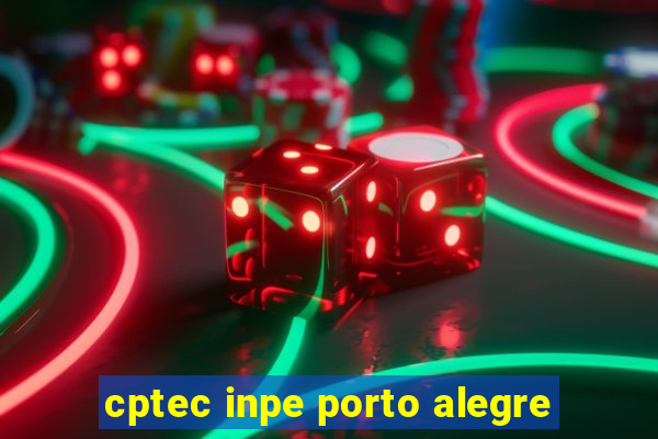 cptec inpe porto alegre